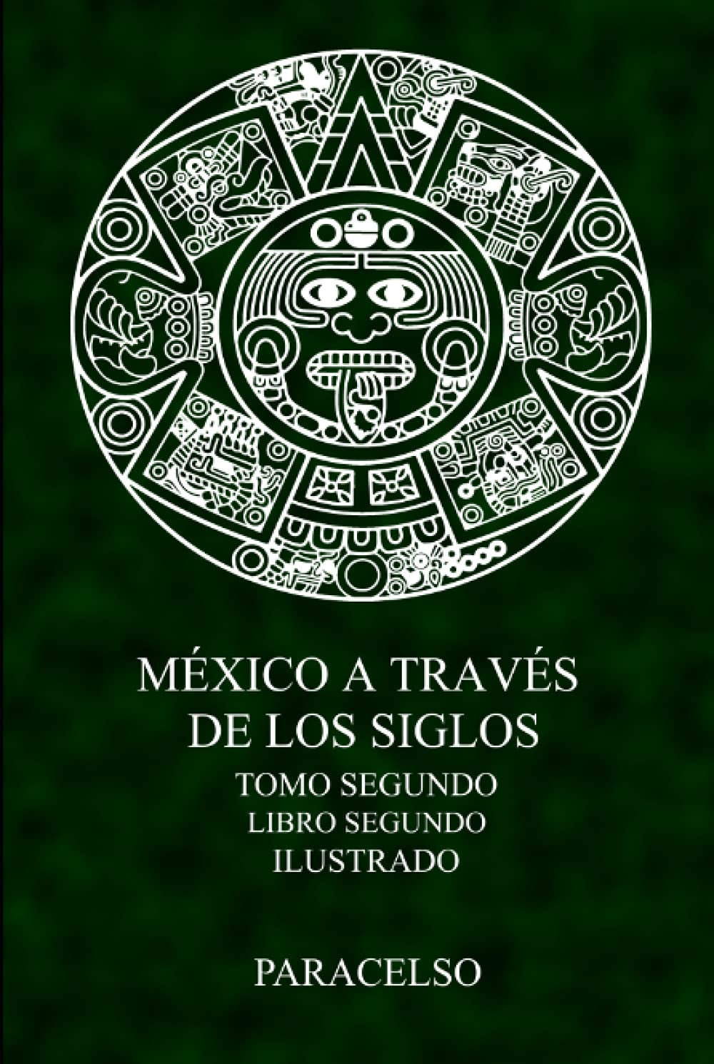 México a través de los Siglos (Ilustrado): Tomo Segundo, Libro Segundo (Spanish Edition)