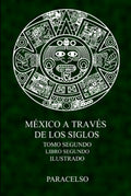 México a través de los Siglos (Ilustrado): Tomo Segundo, Libro Segundo (Spanish Edition)