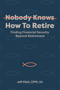 Nobody Knows How To Retire: Finding Financial Security Beyond Retirement