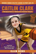 Caitlin Clark: Basketball Dreams Come True (Winning! Women Athletes Leading In Sports And Life)