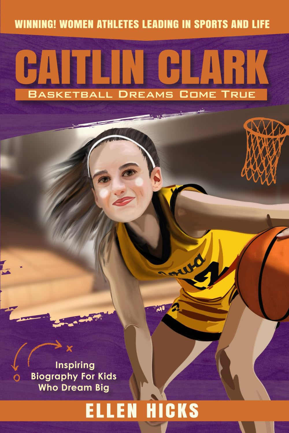 Caitlin Clark: Basketball Dreams Come True (Winning! Women Athletes Leading In Sports And Life)