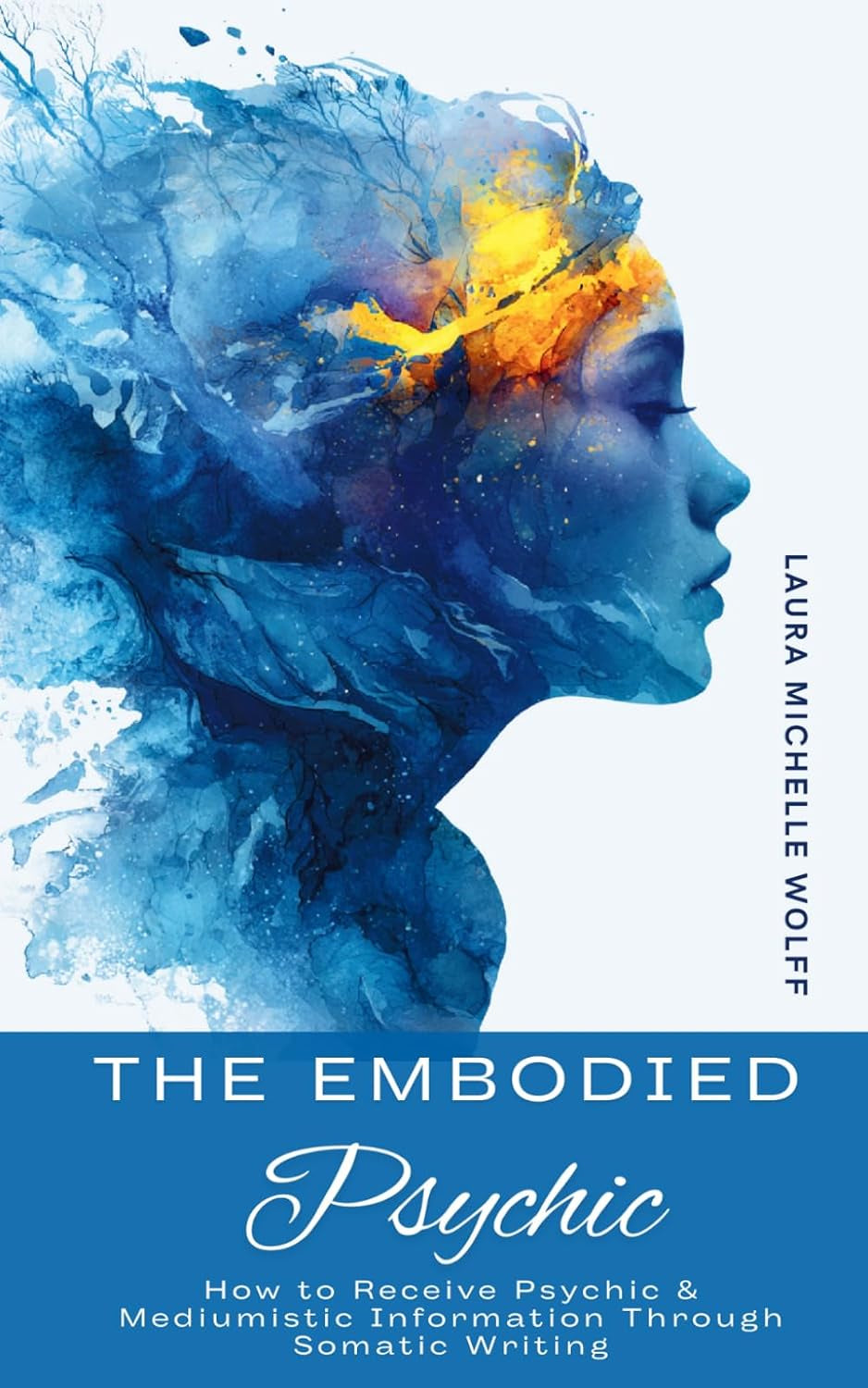 The Embodied Psychic: How to Receive Psychic & Mediumistic Information Through Somatic Writing