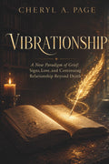 VIBRATIONSHIP: A New Paradigm of Grief: Signs, Love, and Continuing Relationship Beyond Death