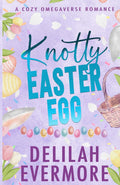 Knotty Easter Egg: A Cozy Small Town Omegaverse Romance (Bakedverse)