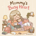 Mommy’s Busy Heart: A Heartwarming and Funny Story About A Mother’s Love