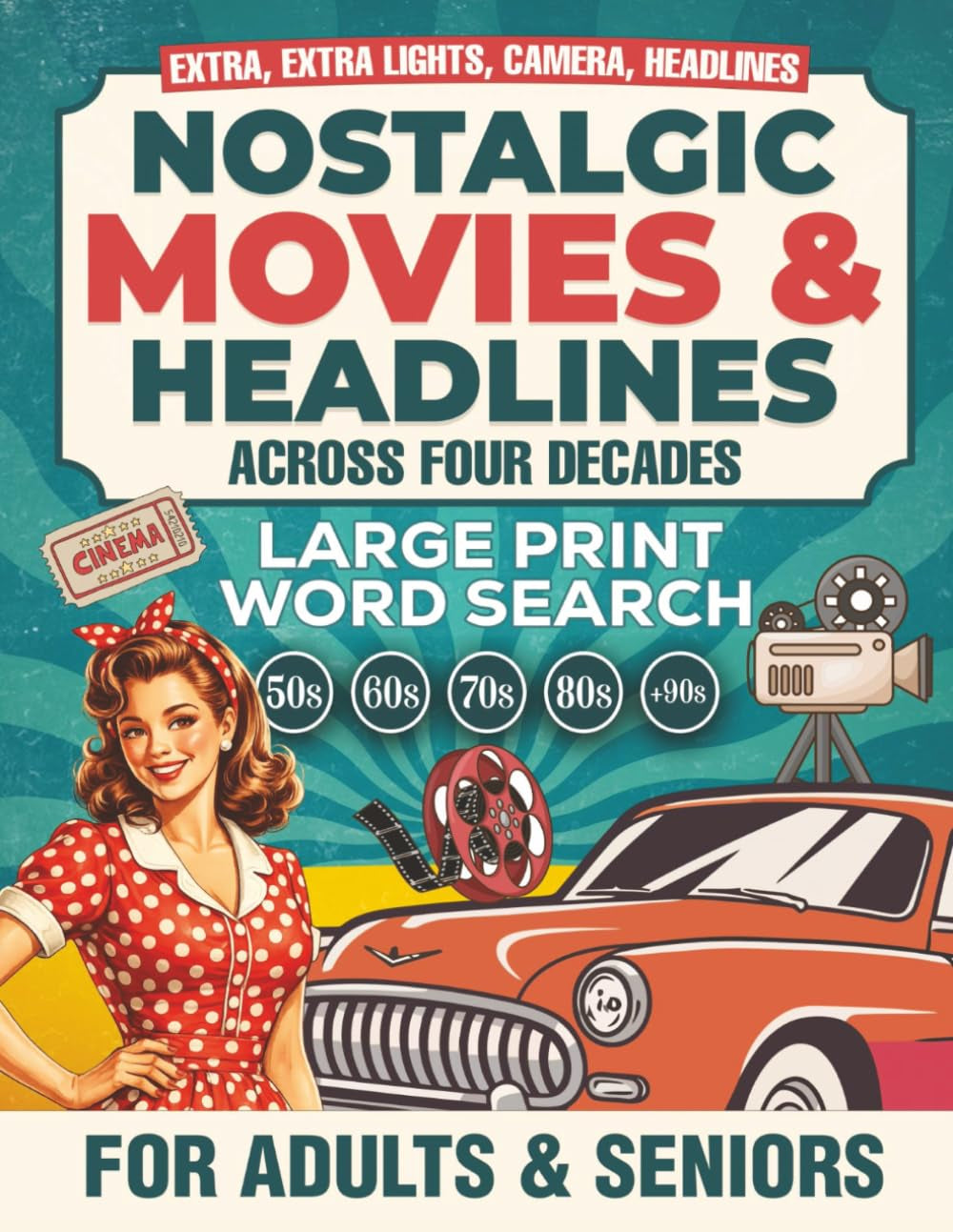 EXTRA, EXTRA! LIGHTS, CAMERA, HEADLINES:: Nostalgic Movies & Headlines Across Four Decades.Large Print Word Search for Adults & Seniors (Word Find Books For Adults) (Love the Word Series)