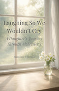 Laughing So We Wouldn't Cry: A Daughter's Journey Through Alzheimer's