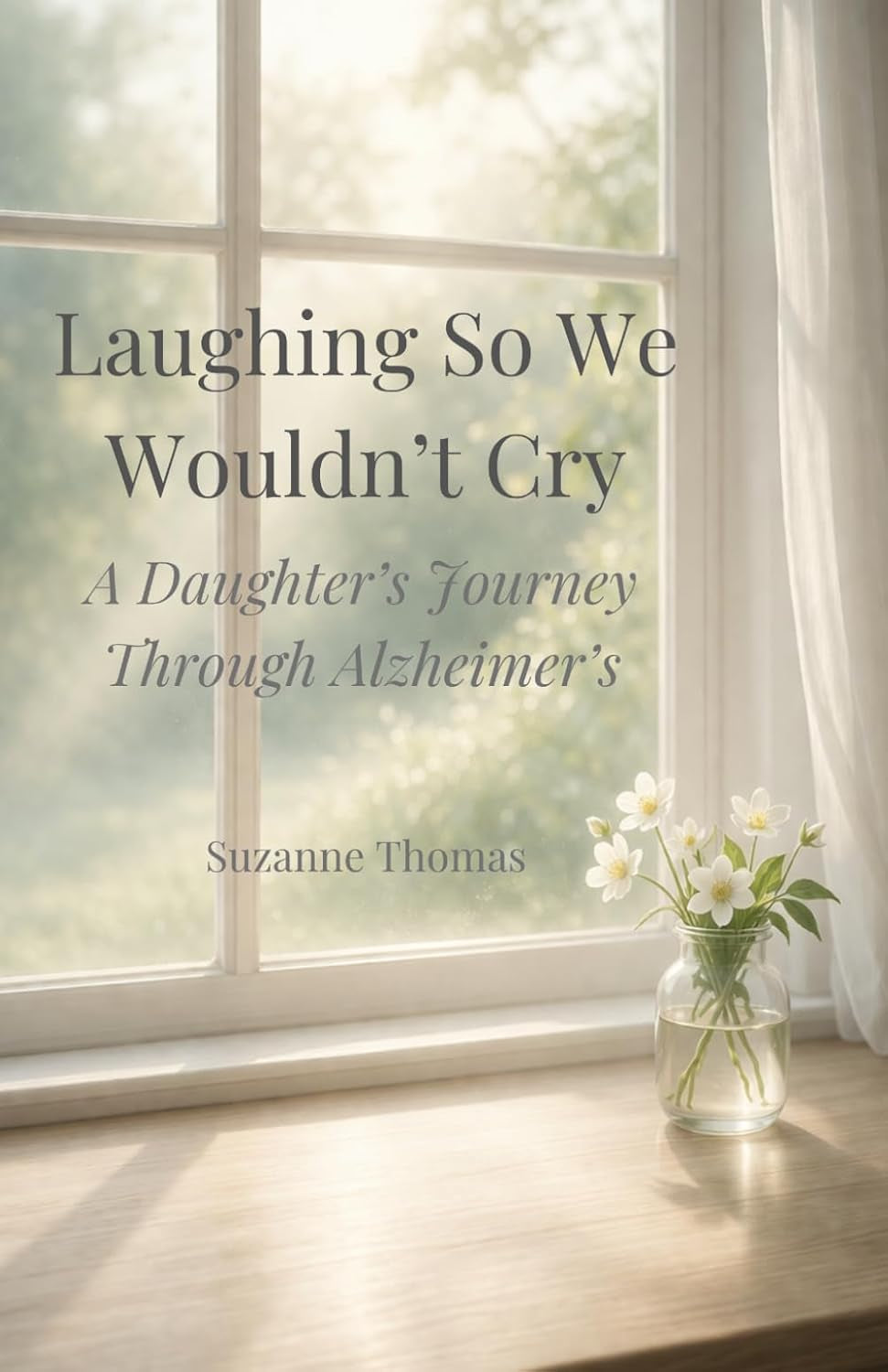 Laughing So We Wouldn't Cry: A Daughter's Journey Through Alzheimer's