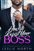 How to Resist Your Boss: A Grumpy Sunshine Fake Engagement Romance (The Ashford Brothers)