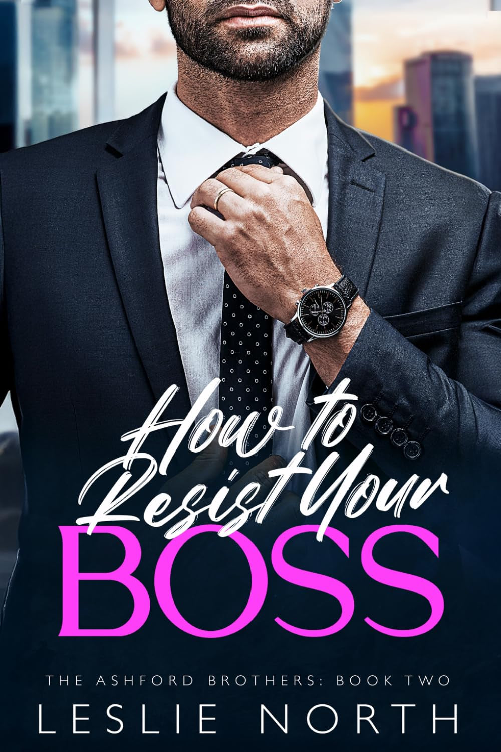 How to Resist Your Boss: A Grumpy Sunshine Fake Engagement Romance (The Ashford Brothers)