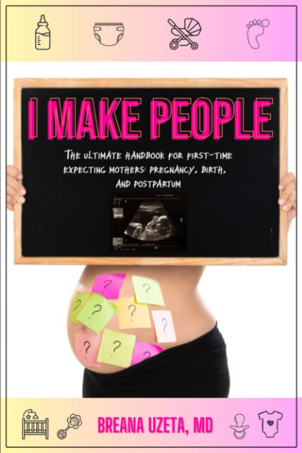 I Make People: The Ultimate Handbook for First-Time Expecting Mothers: Pregnancy, Birth, and Postpartum
