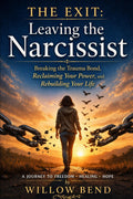 The Exit: Leaving the Narcissist: Breaking Free, Healing the Trauma Bond, Reclaiming Your Power, and Rebuilding Your Life