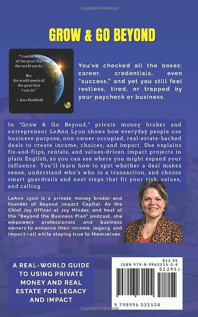 Grow & Go Beyond: A Real World Guide to Using Private Money and Real Estate for Legacy and Impact