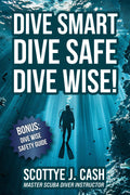 Dive Smart, Dive Safe, Dive Wise!: This essential guide refreshes your diving safety knowledge and the Dive Wise Safety Guide provides concise information to assist in managing diving situatio