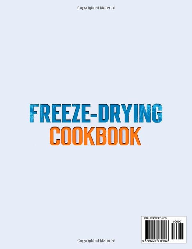 FREEZE DRYING COOKBOOK: Easily Master the Art of Freeze-Drying: Effortlessly Stock and Save on Your Survival Pantry with Durable Food Supplies and Enjoy Recipes Perfect for the Whole Family
