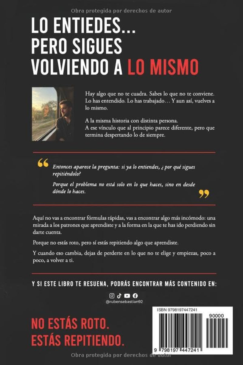 Otra Vez lo Mismo: Rompe los patrones que te rompen | Cómo dejar de repetir relaciones, sanar tu identidad y reconstruirte emocionalmente (Volver a Ti) (Spanish Edition)