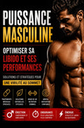 Puissance Masculine, Optimiser Sa Libido et Ses Performances: solutions et stratégies pour une virilité au sommet. (French Edition)