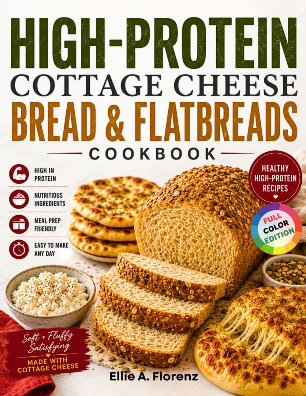 High-Protein Cottage Cheese Bread & Flatbreads Cookbook: High-Protein Cottage Cheese Baking Made Simple with Easy Flatbreads, Sandwich Breads, Pizza Crusts & Sweet Protein Treats
