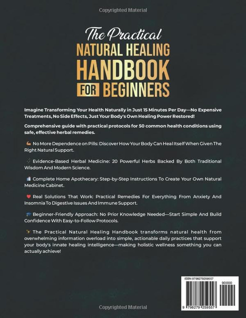 The Practical Natural Healing Handbook for Beginners: Achieve Holistic Wellness through Ancient Home Remedies for Herbal Healing and Synergies – Reduce Stress, Enhance Immunity, and Improve Digestion
