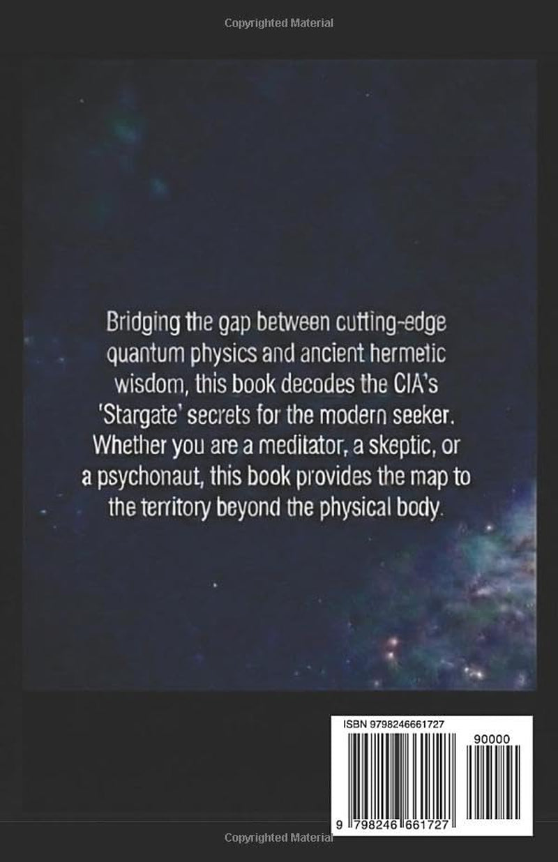 The Gateway Protocol Declassified: The Practical Guide to the CIA’s Gateway Process, Hemi-Sync, Remote Viewing, and the Mechanics of the Holographic Universe