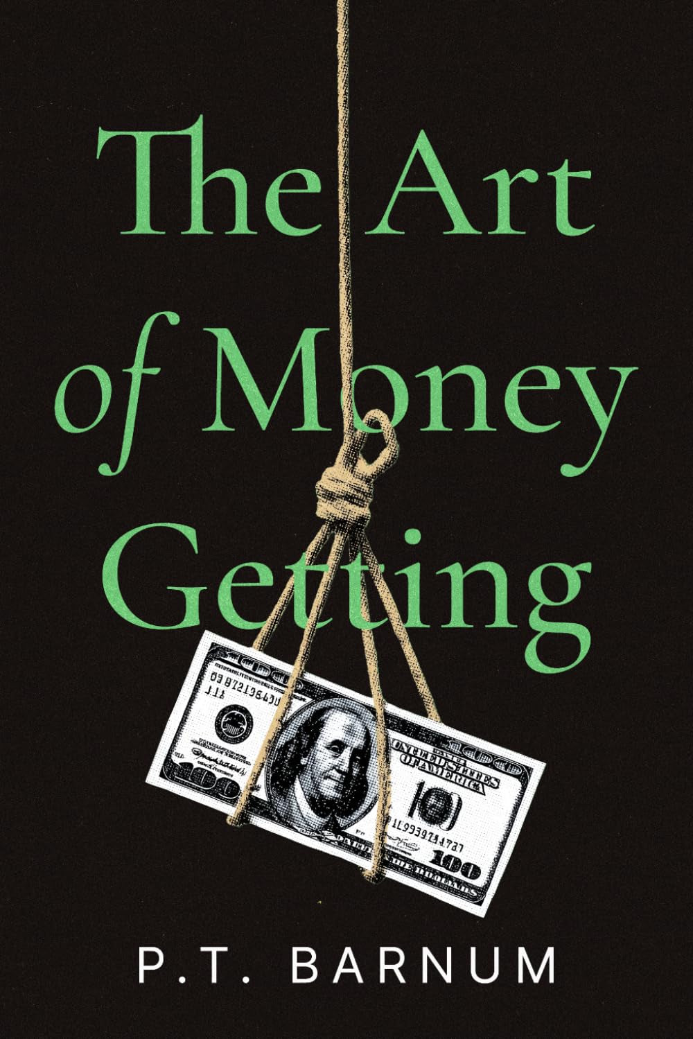 The Art of Money Getting by PT Barnum: A Collector's Edition Featuring Original Illustrations and Modern Insights: The Golden Rules for Making Money