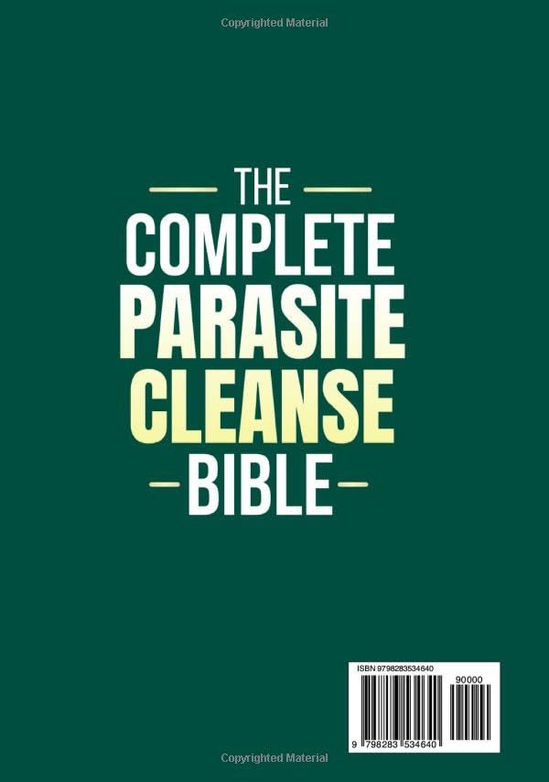 The Complete Parasite Cleanse Bible: A Natural Detox Program to Eliminate Hidden Parasites, Heal Your Gut and Restore Health Fast—Includes a 60-Day Protocol, Herbal Remedies, and Long-Term Protection