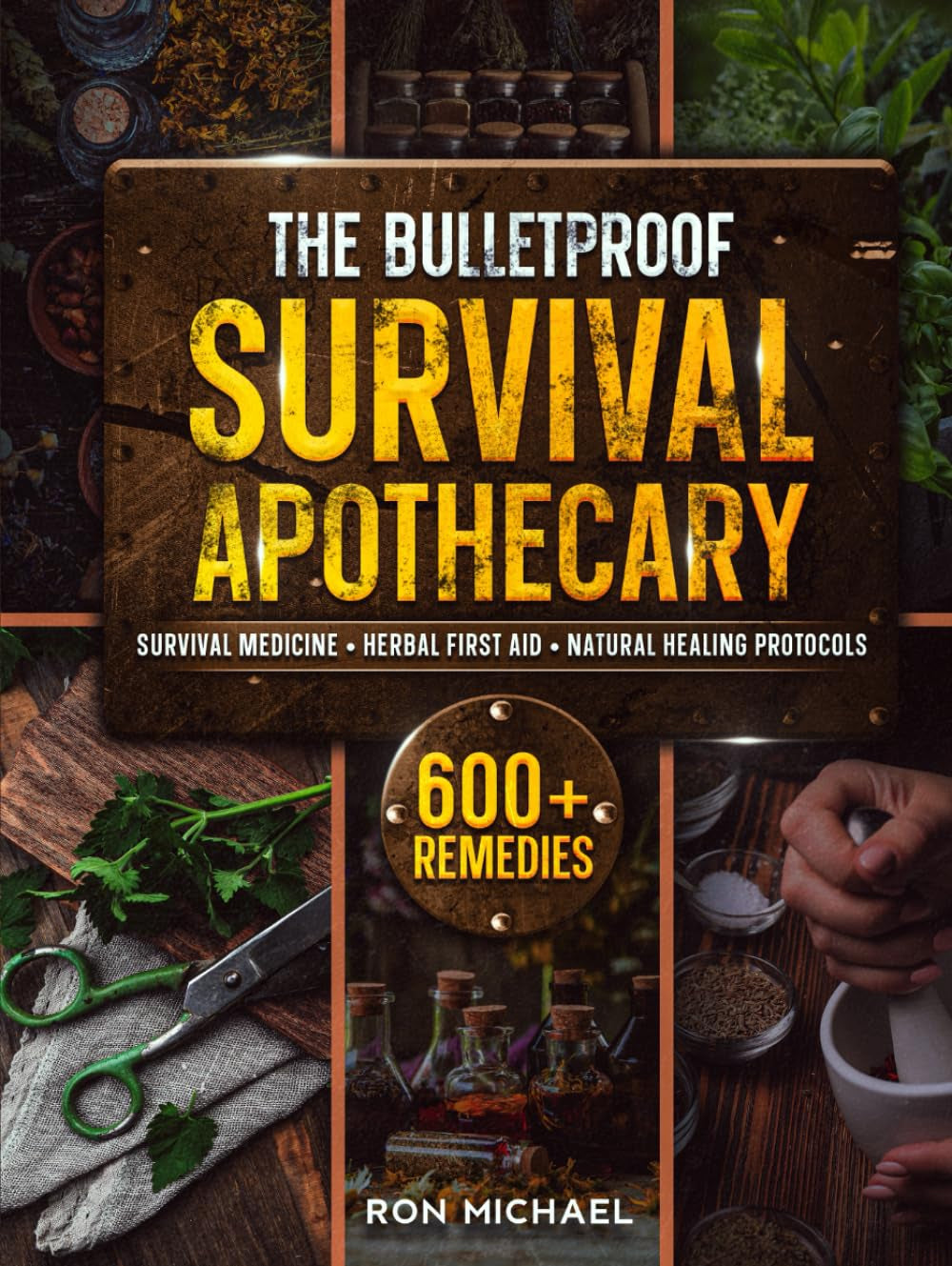 The Bulletproof Survival Apothecary: 600+ Herbal Remedies and Off Grid Survival Protocols - Natural Emergency Medicine & First Aid to Heal, Protect and Thrive for When Help Isn't Coming