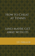 How to Cheat at Tennis: (and maybe get away with it) (Cheating at Sports)