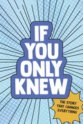 If You Only Knew: The Story That Changes Everything