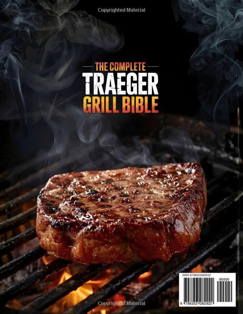 The Complete Traeger Grill Bible: Juicy & Mouthwatering Recipes to Grill Like a Pro, Foolproof Tips for Perfect Brisket, Ribs, BBQ, Snacks & Desserts | Become the Backyard Pitmaster