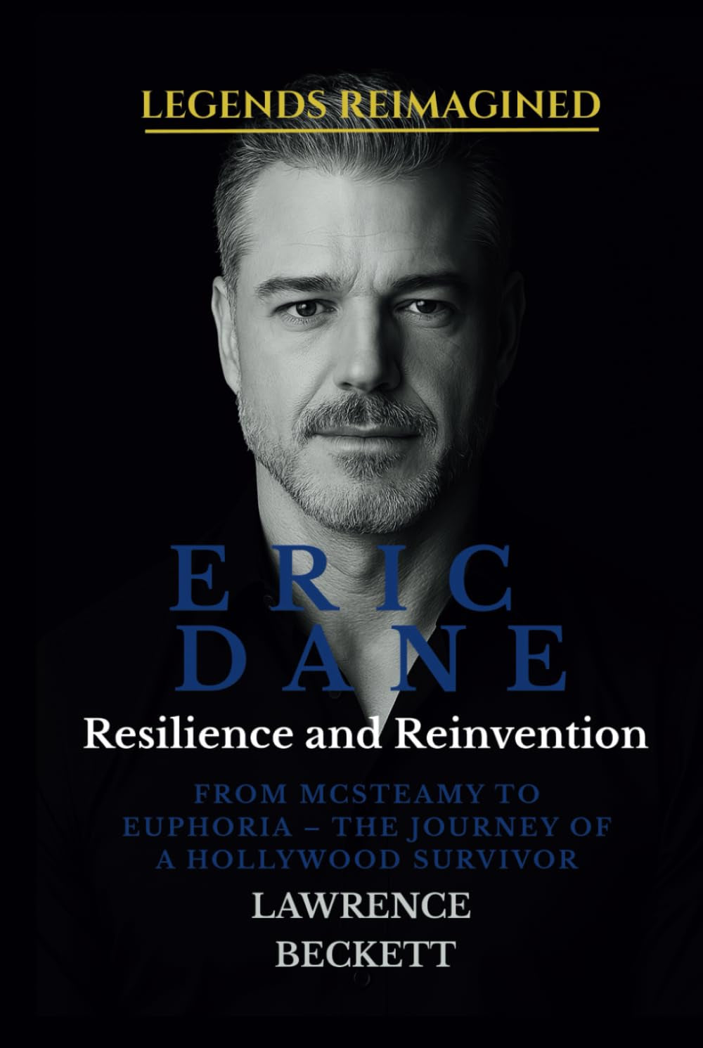 Eric Dane: Resilience and Reinvention: From McSteamy to Euphoria – The Journey of a Hollywood Survivor (Legends Reimagined)