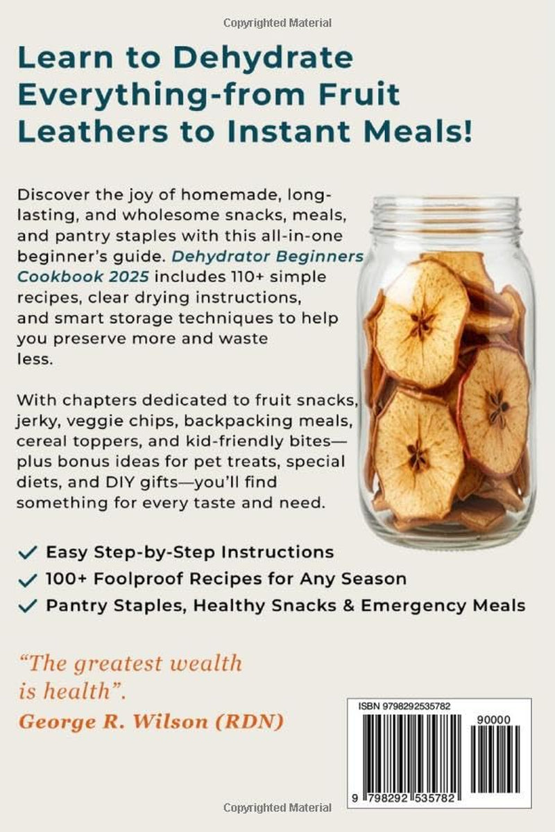Dehydrator Beginners Cookbook 2025: 110+ Easy Recipes for Healthy Snacks, Meals, and Shelf-Stable Storage: A Beginner’s Guide to Dehydrating Fruits, Veggies, Meats & More