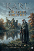 Karl - Rückkehr zur Stille: Ein historischer Roman aus dem 15. Jahrhundert (Die Riedgraf-Saga 4) (German Edition)