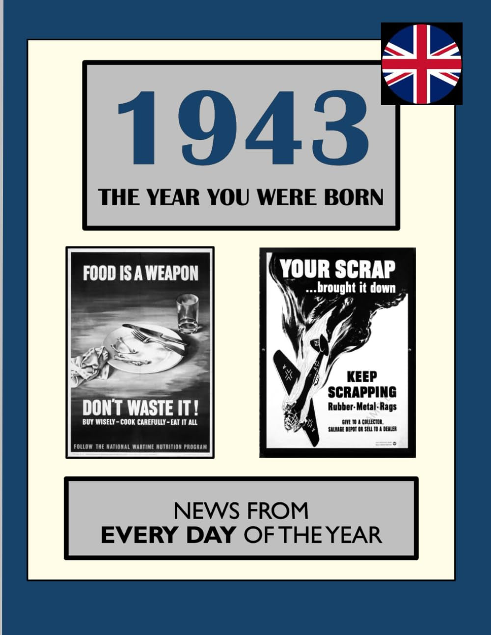 1943 The Year You Were Born: News From Every Day Of The Year. A Birthday Gift Book For Men And Women