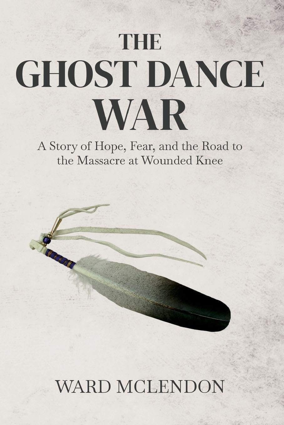 The Ghost Dance War: A Story of Hope, Fear, and the Road to the Massacre at Wounded Knee (American Frontier Chronicles)