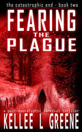 Fearing the Plague - A Post-Apocalyptic Survival Thriller (The Catastrophic End)