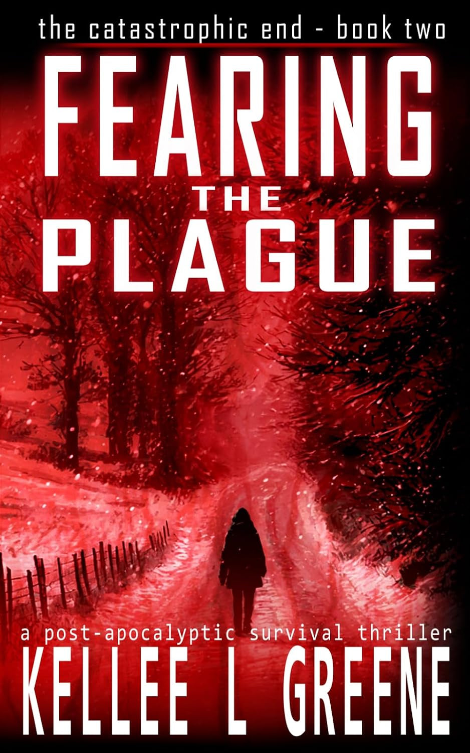 Fearing the Plague - A Post-Apocalyptic Survival Thriller (The Catastrophic End)