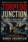 Torpedo Junction: The U-Boat War Off North Carolina's Coast (The Hidden Histories of the Tar Heel State)