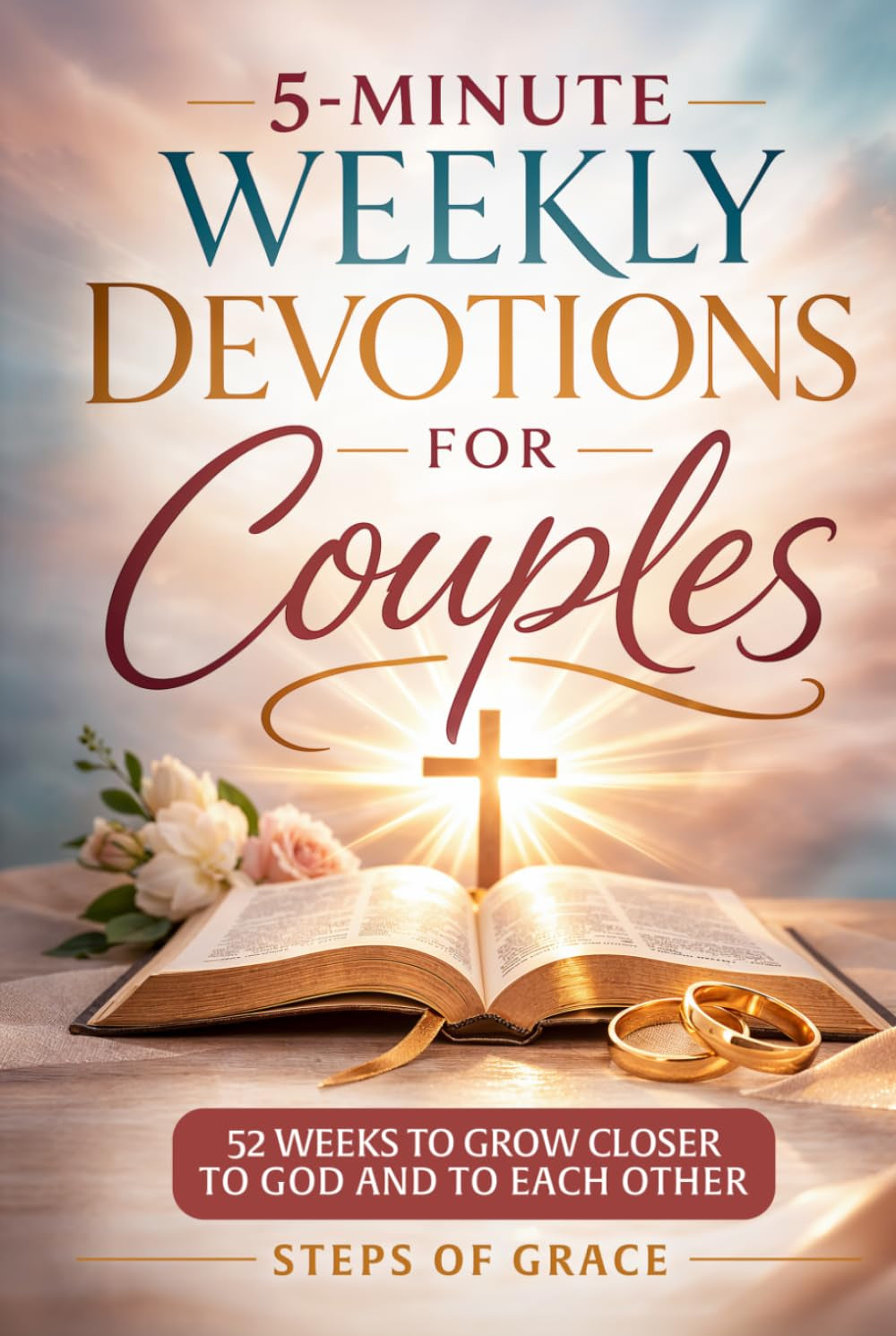 5-Minute Weekly Devotions for Couples: The Simple 52-Week Devotional Blueprint for Christian Relationships to Build Unshakeable Spiritual Intimacy, ... to God Together (Growing Together in Grace)