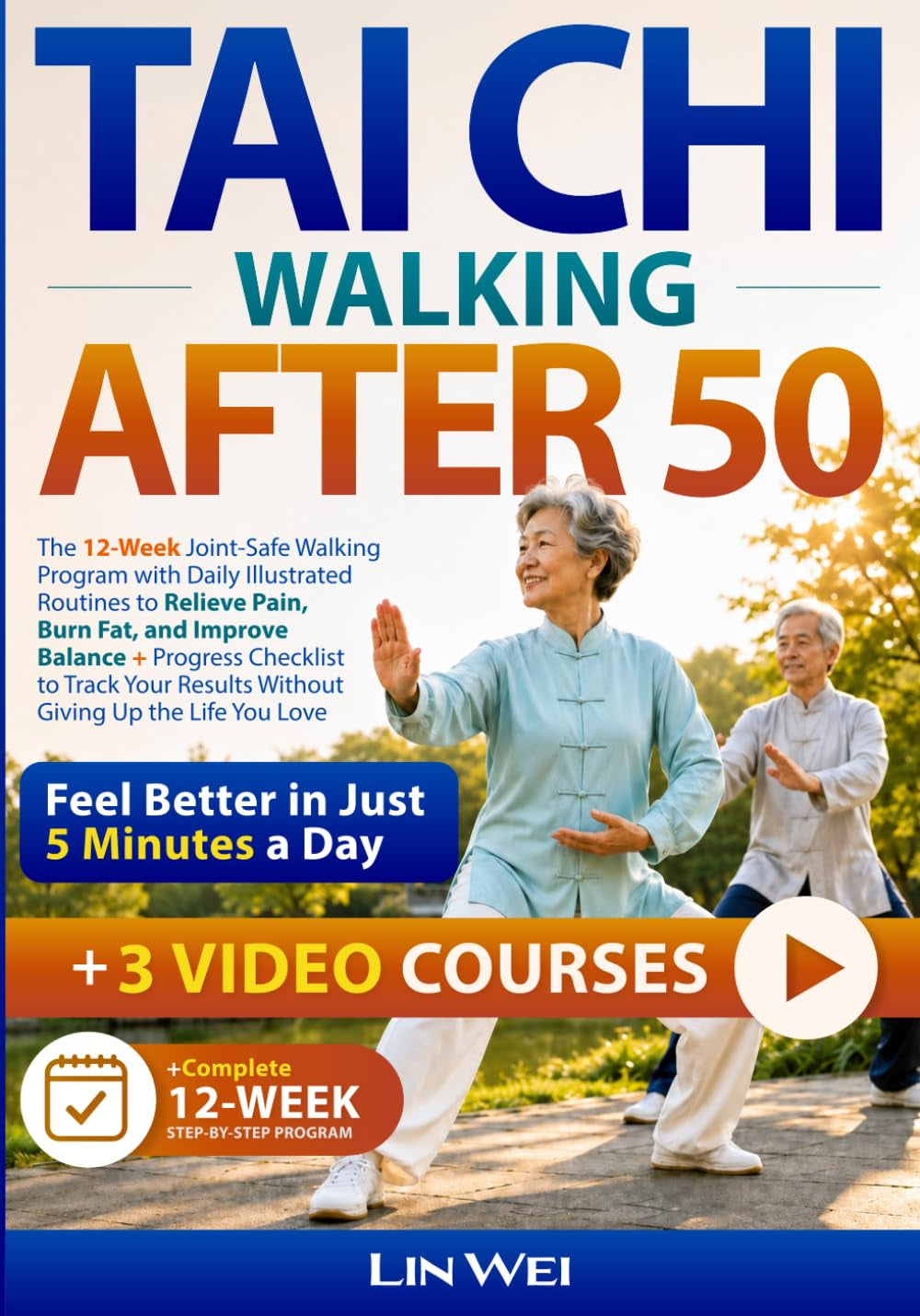 TAI CHI WALKING AFTER 50: Feel Better in Just 5 Minutes a Day: The 12-Week Joint-Safe Walking Program with Daily Illustrated Routines to Relieve Pain, Burn Fat, and Improve Balance+Progress Checklist