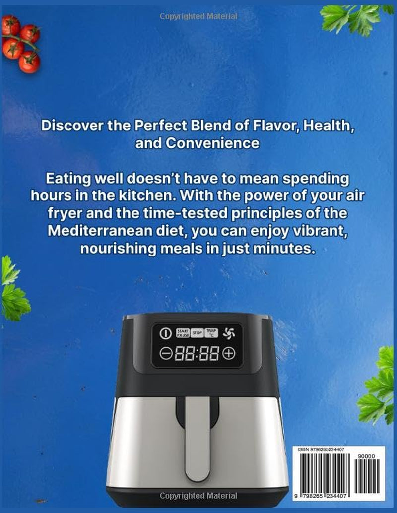 Mediterranean Diet Air Fryer Cookbook for Beginners: 120+ Quick & Easy Healthy 20-Minute Low-Oil Recipes with a 30-Day Meal Plan & Shopping Lists — Works with Any Air Fryer