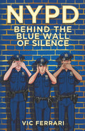 NYPD: Behind The Blue Wall Of Silence (Tell All NYPD Books)