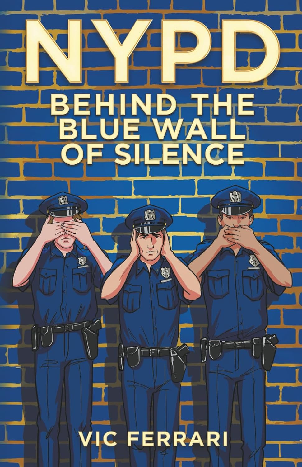 NYPD: Behind The Blue Wall Of Silence (Tell All NYPD Books)
