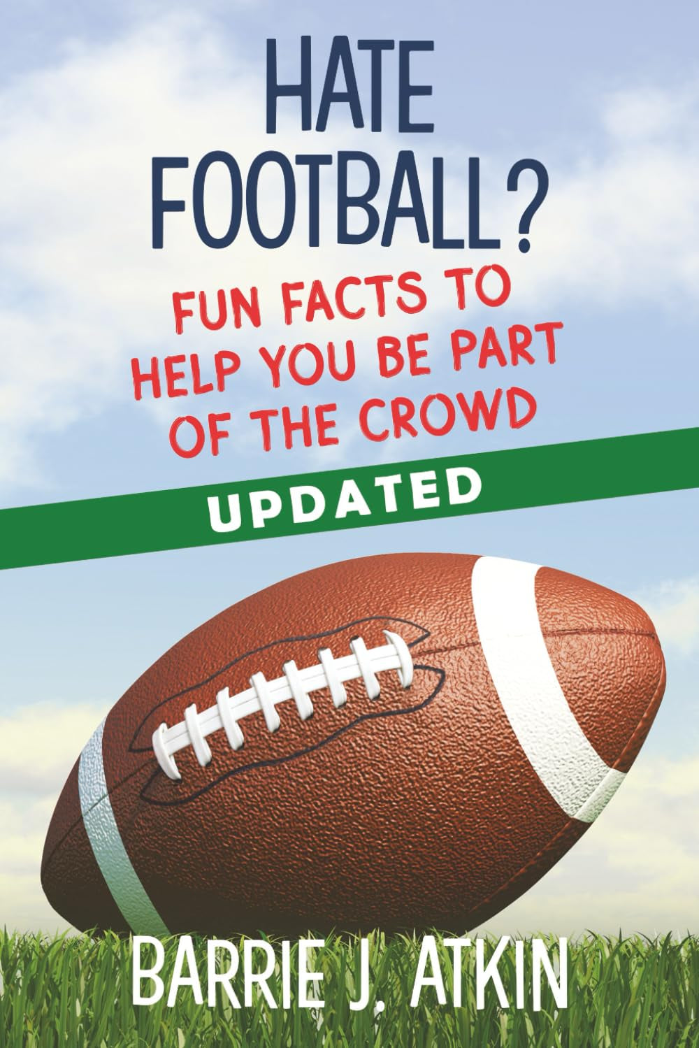 HATE FOOTBALL?: FUN FACTS to Help You be Part of the Crowd