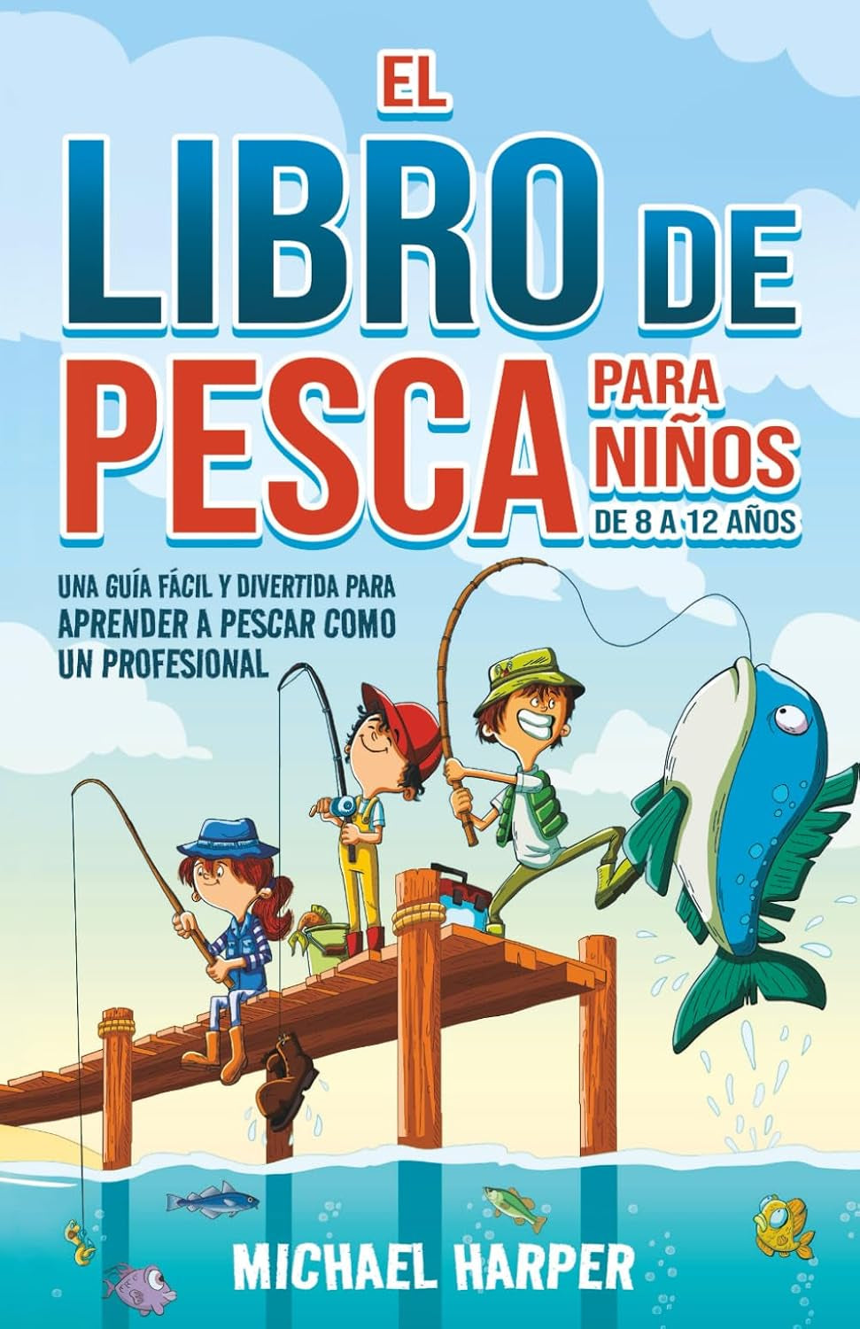 El libro de pesca para niños de 8 a 12 años: Una guía fácil y divertida para aprender a pescar como un profesional (Spanish Edition)
