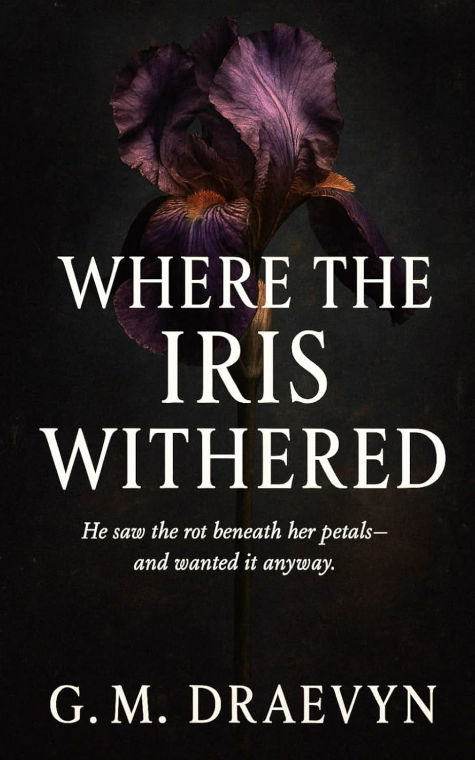 Where The Iris Withered (The Roots of Obsession)
