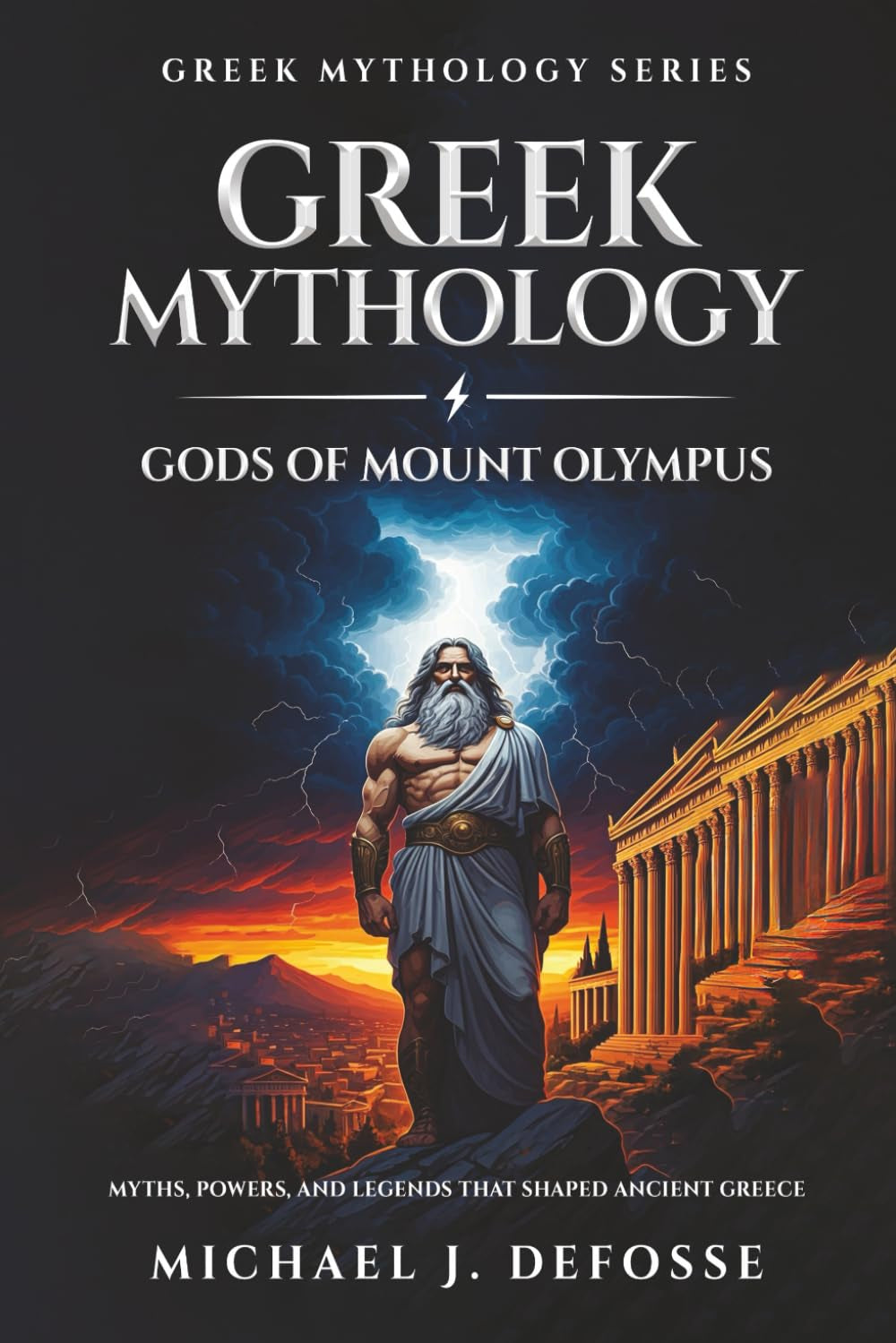 Greek Mythology Gods of Mount Olympus: Myths, Powers, and Legends that Shaped Ancient Greece (Greek Mythology Series)