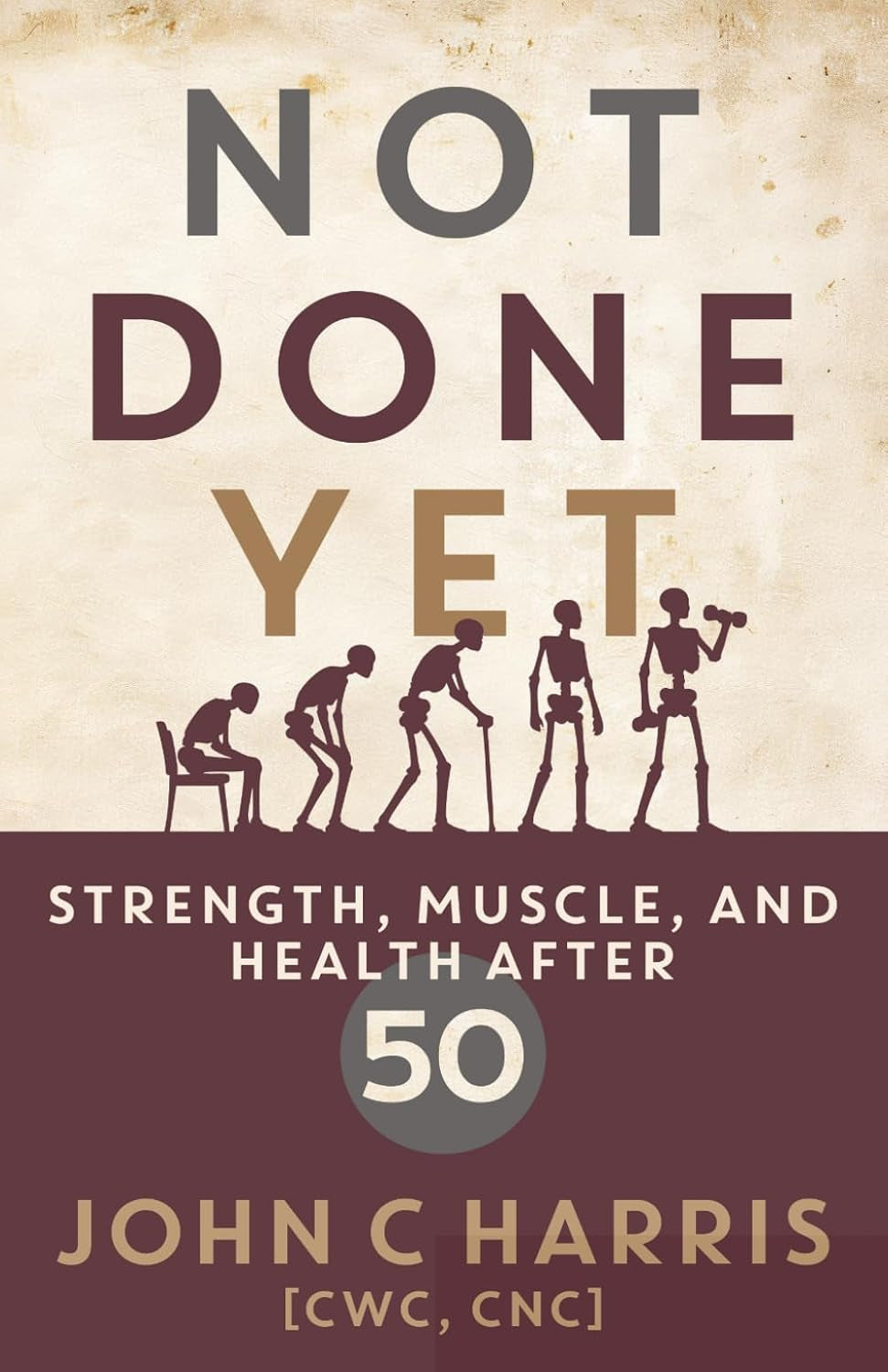 Not Done Yet: Strength, Muscle, and Health After 50
