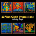 53 Van Gogh Coloring Impressions: Stress Relief Coloring Book for Adults & Teens | Starry Night | Irises | Sunflowers | Night Cafe | Self Portraits