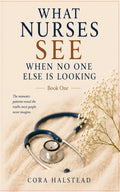 WHAT NURSES SEE: WHEN NO ONE ELSE IS LOOKING